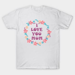 I Love You Mum -Mother day T-Shirt